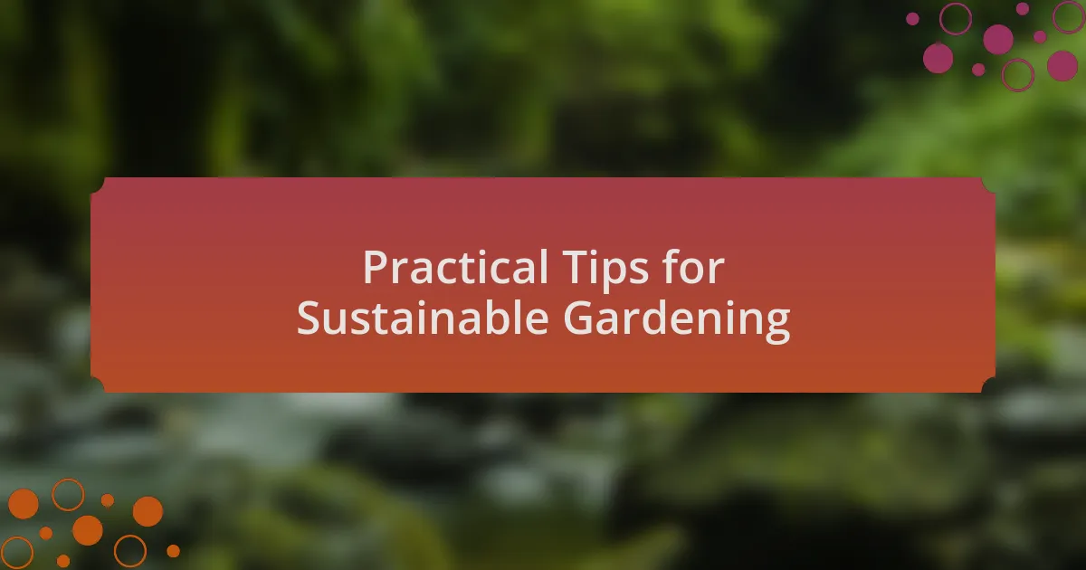 Practical Tips for Sustainable Gardening