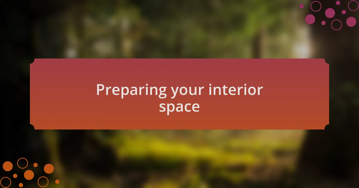 Preparing your interior space