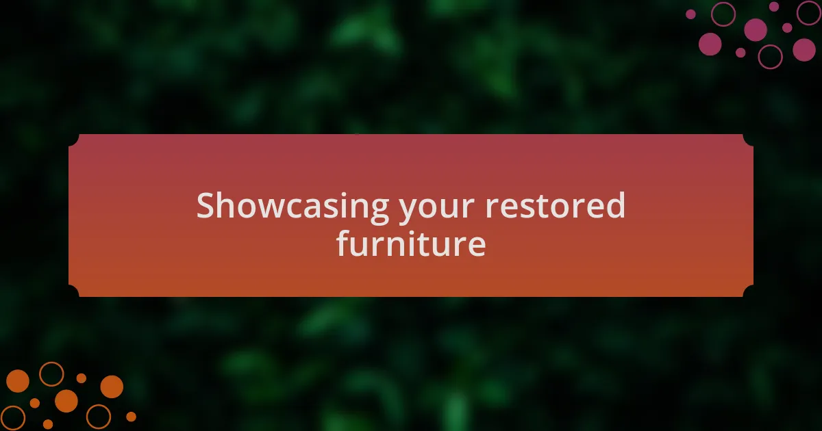 Showcasing your restored furniture