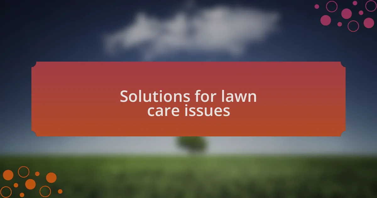 Solutions for lawn care issues