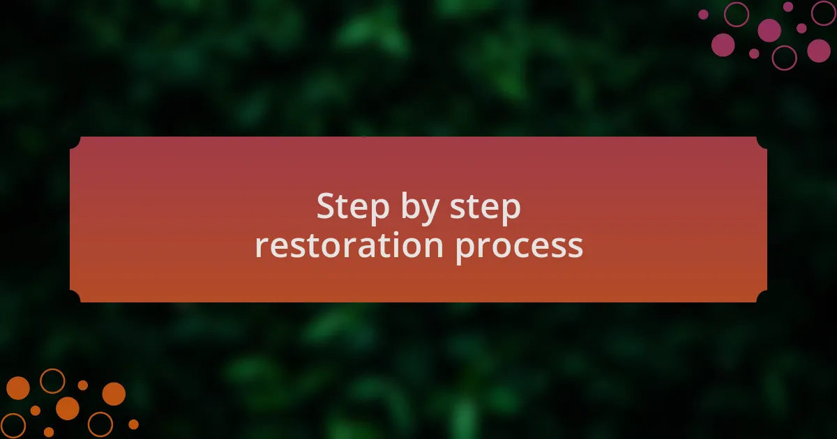 Step by step restoration process