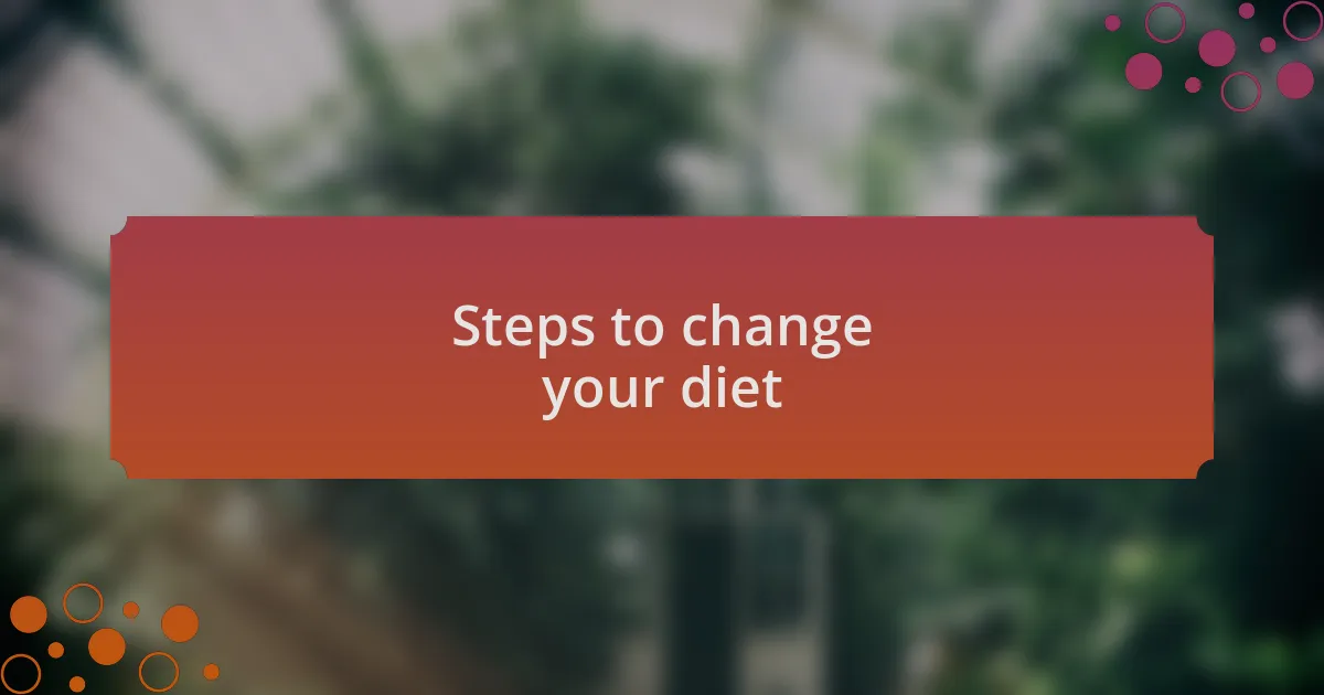 Steps to change your diet