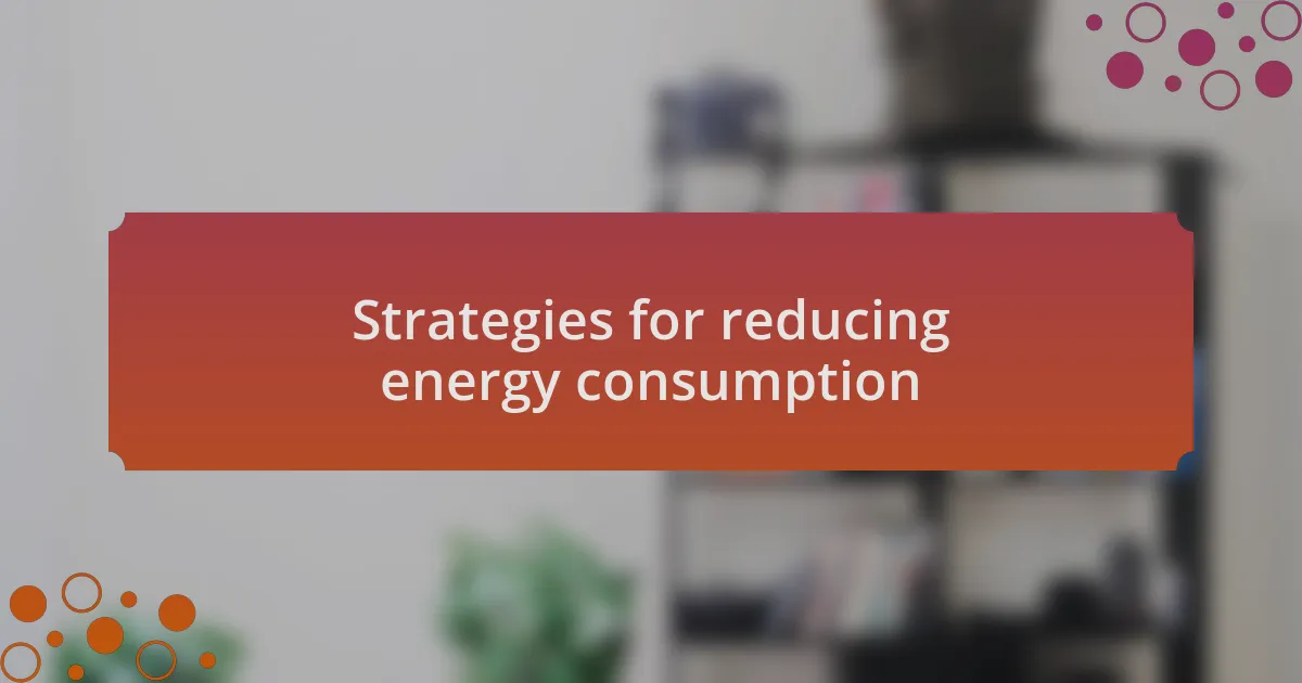 Strategies for reducing energy consumption