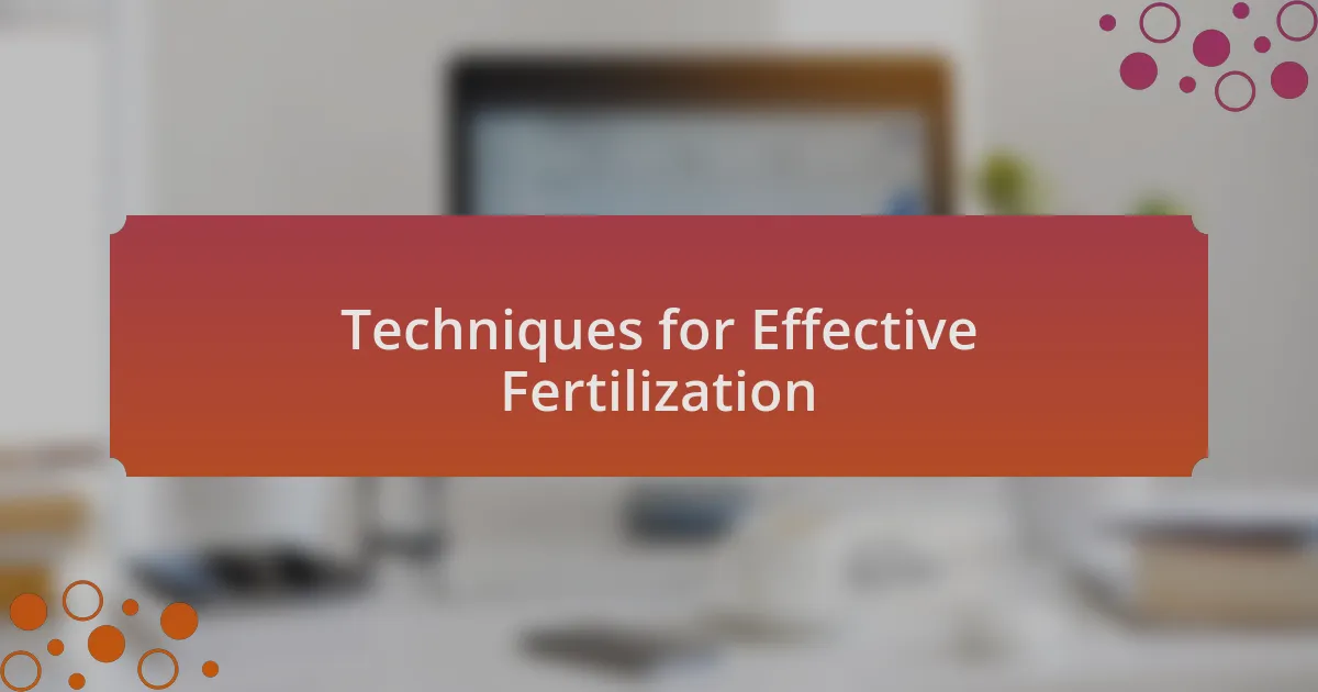 Techniques for Effective Fertilization