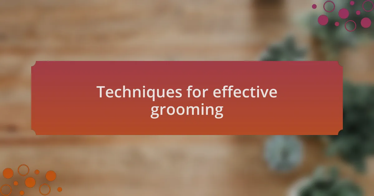 Techniques for effective grooming