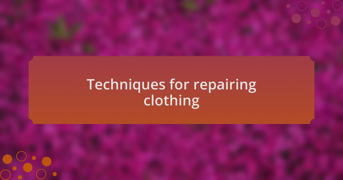 Techniques for repairing clothing