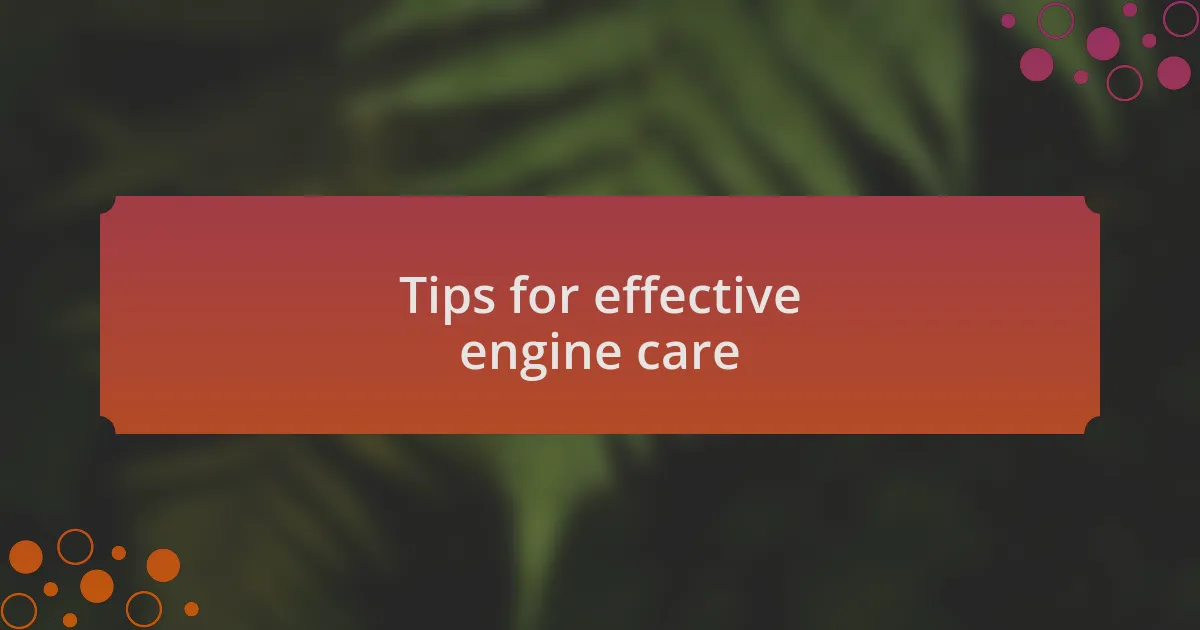 Tips for effective engine care