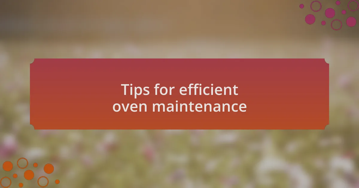 Tips for efficient oven maintenance