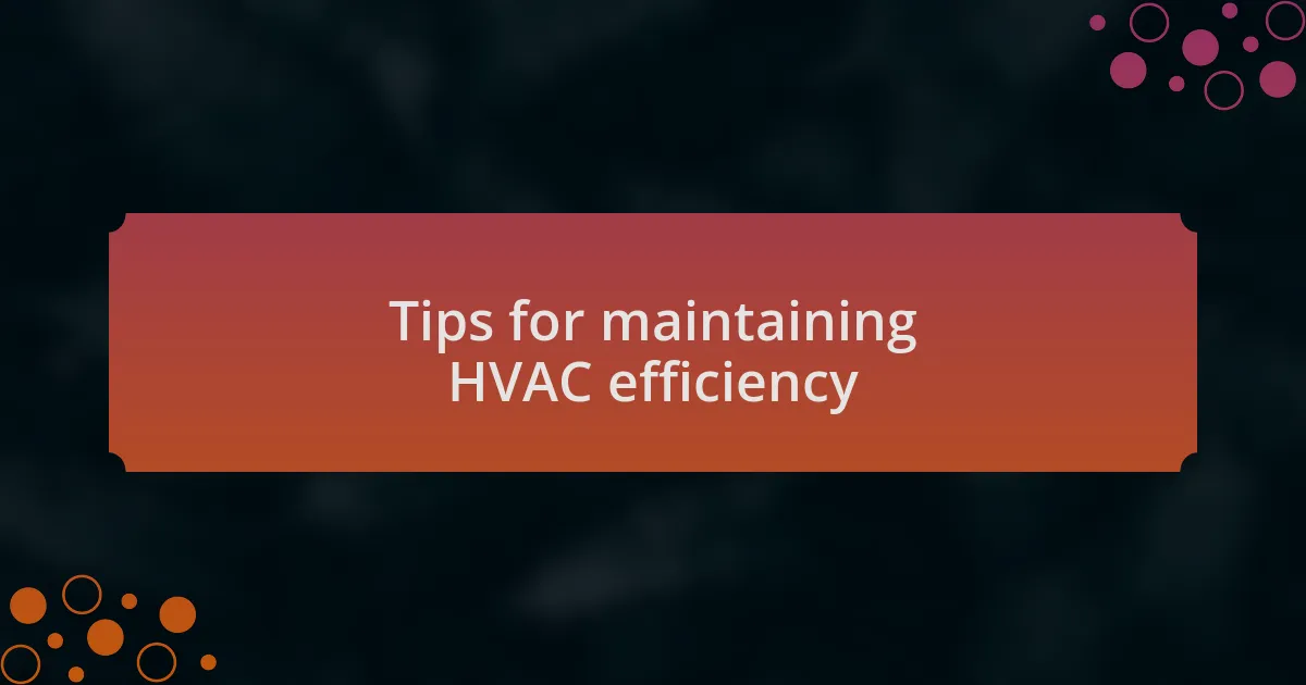 Tips for maintaining HVAC efficiency