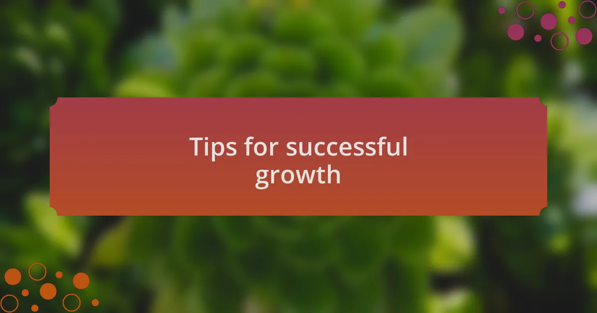 Tips for successful growth