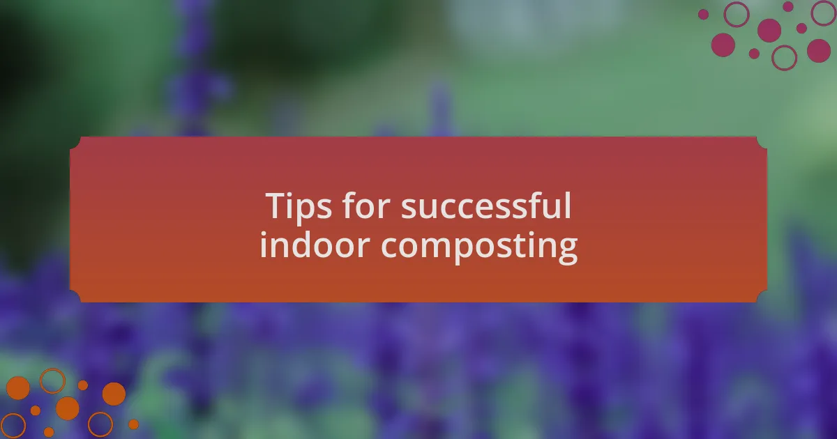 Tips for successful indoor composting