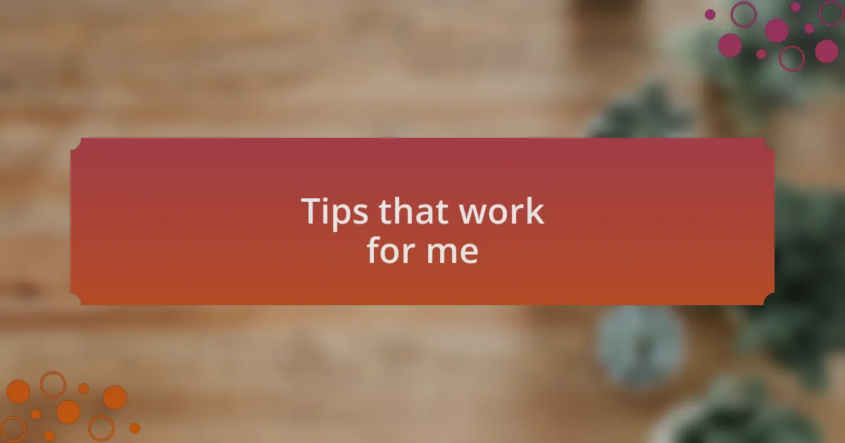 Tips that work for me