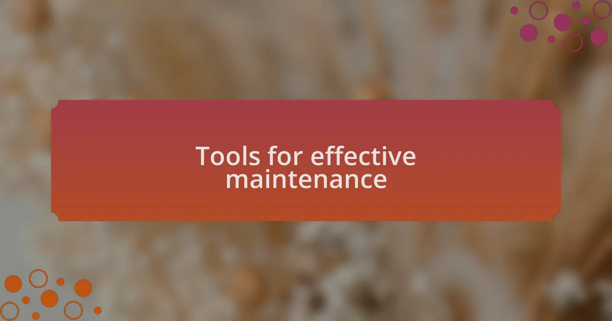 Tools for effective maintenance