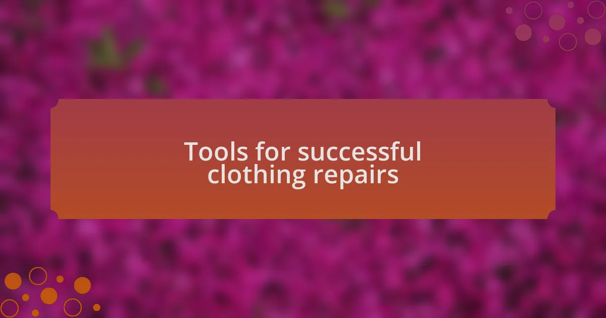 Tools for successful clothing repairs