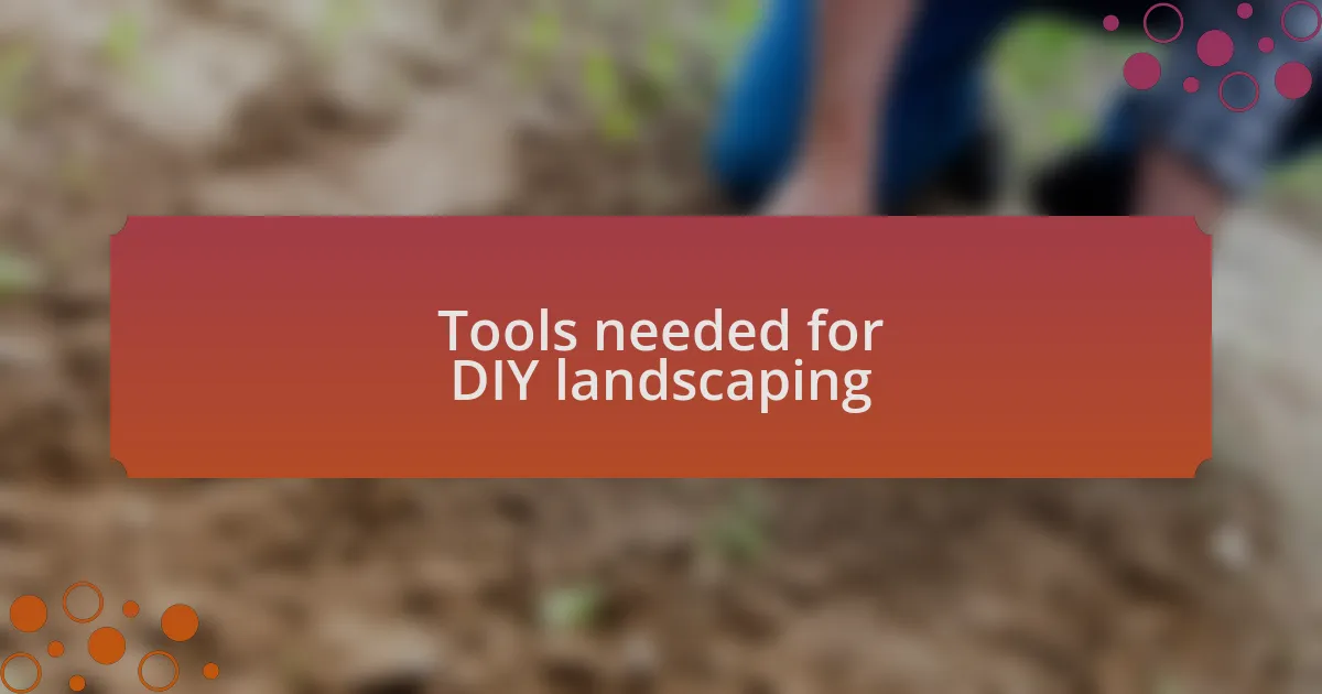 Tools needed for DIY landscaping