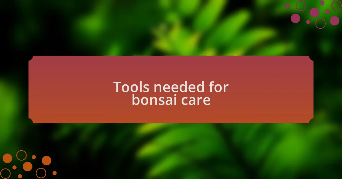 Tools needed for bonsai care