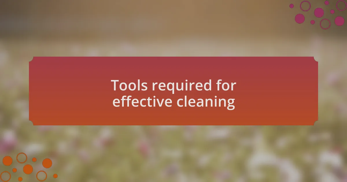 Tools required for effective cleaning