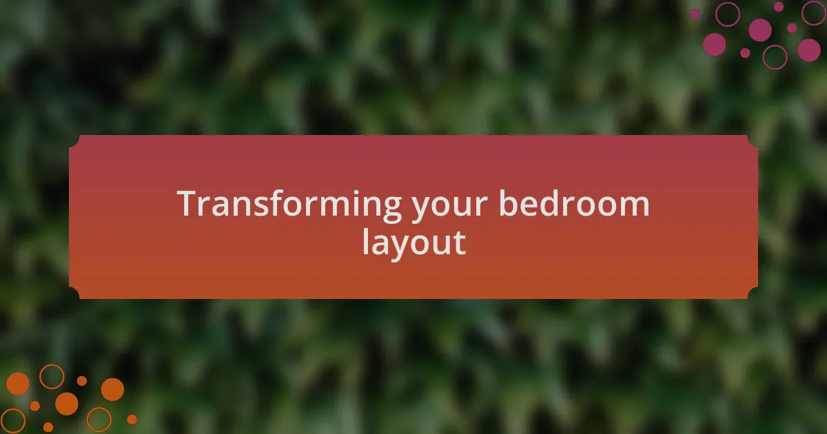 Transforming your bedroom layout