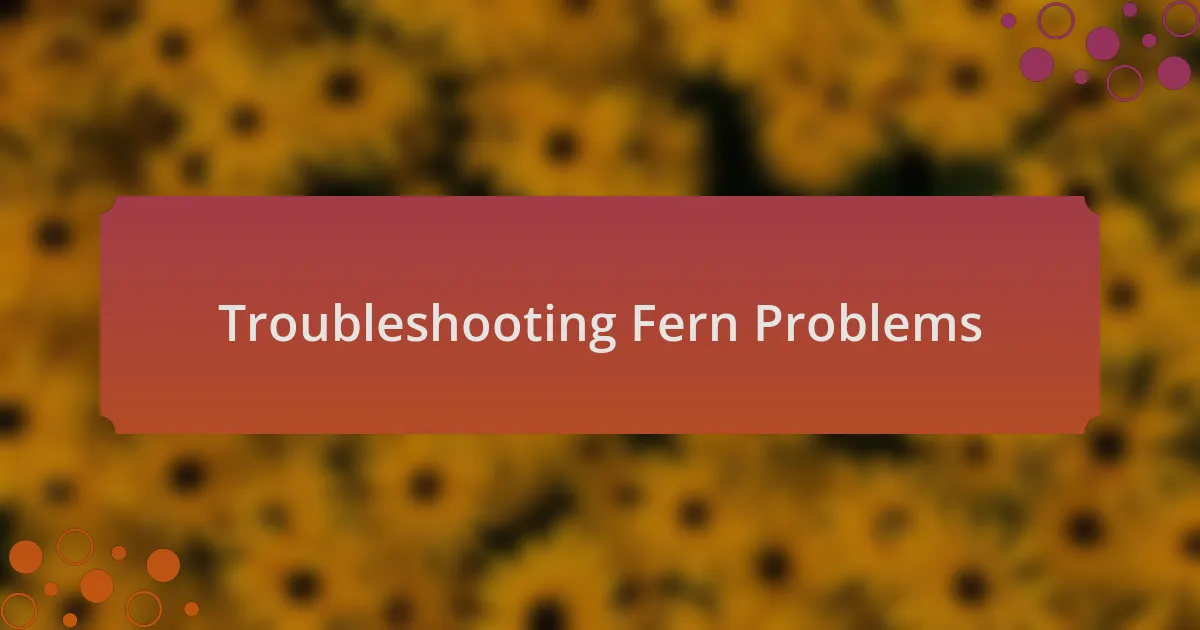 Troubleshooting Fern Problems