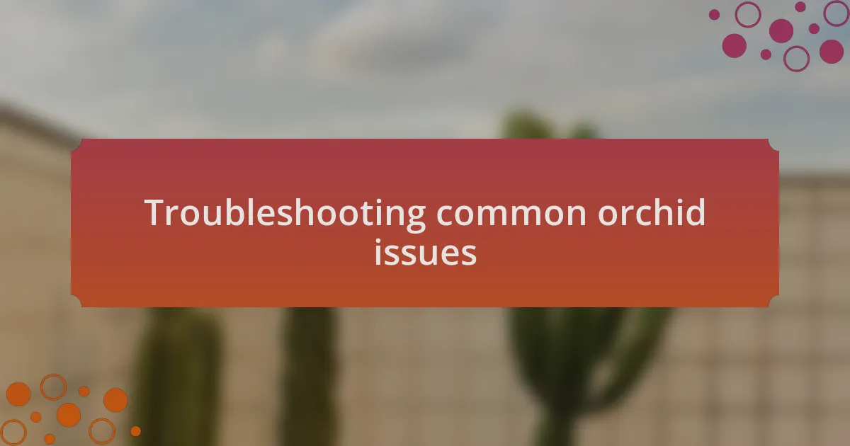 Troubleshooting common orchid issues