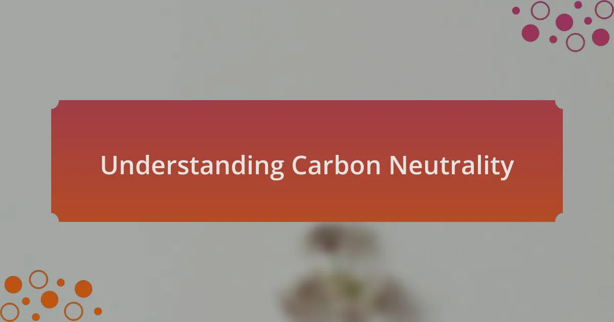 Understanding Carbon Neutrality