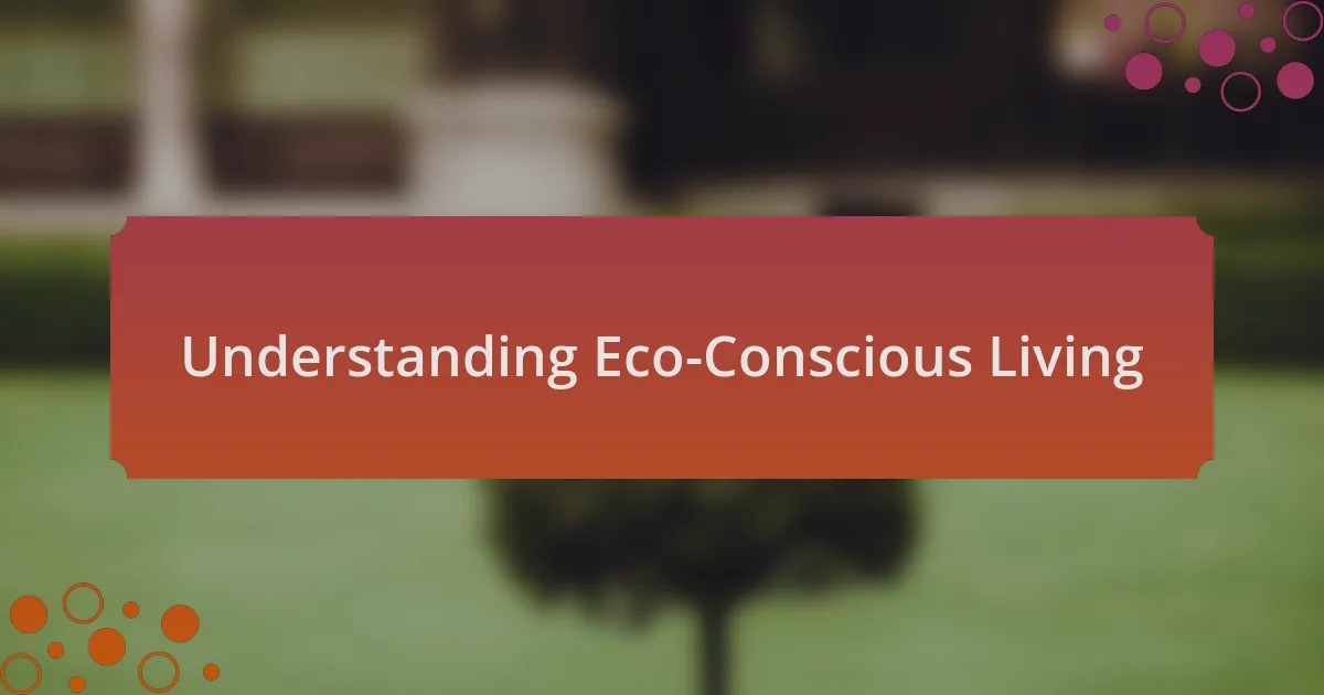 Understanding Eco-Conscious Living
