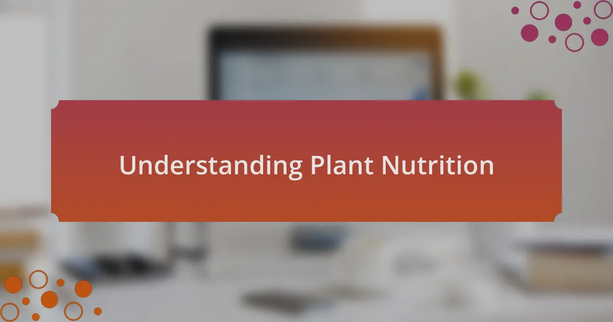 Understanding Plant Nutrition