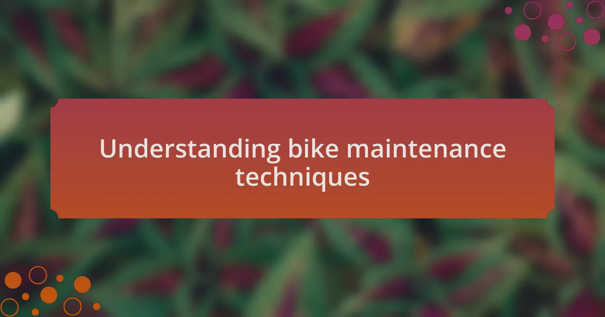 Understanding bike maintenance techniques
