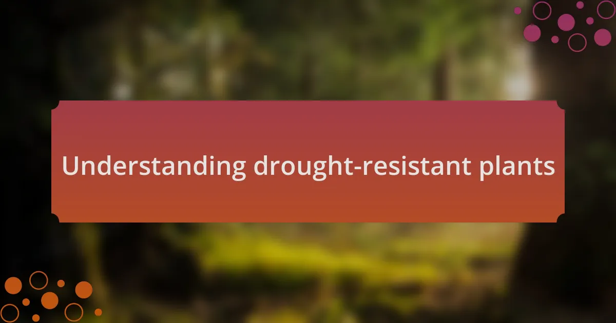 Understanding drought-resistant plants