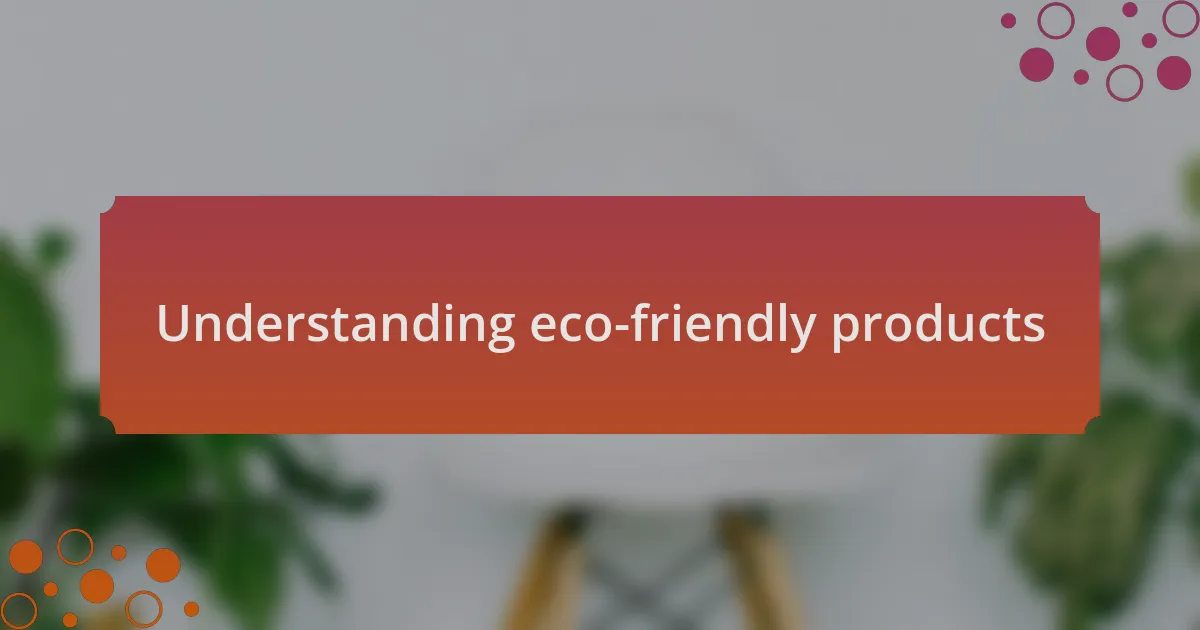 Understanding eco-friendly products