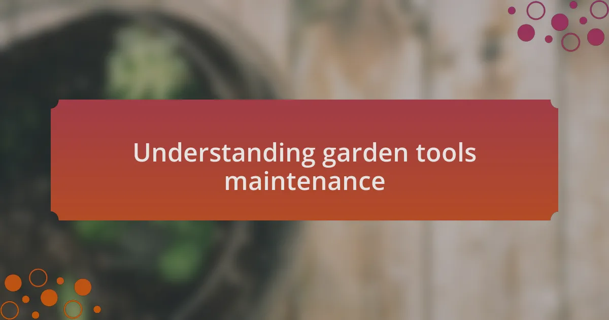Understanding garden tools maintenance