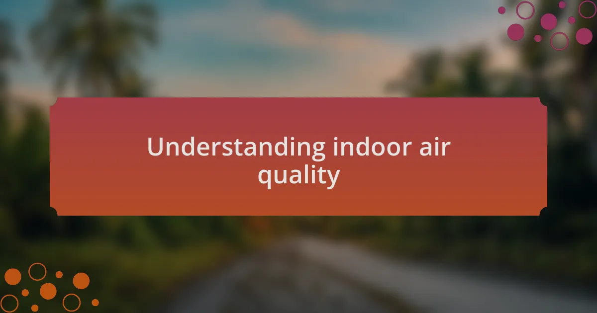 Understanding indoor air quality