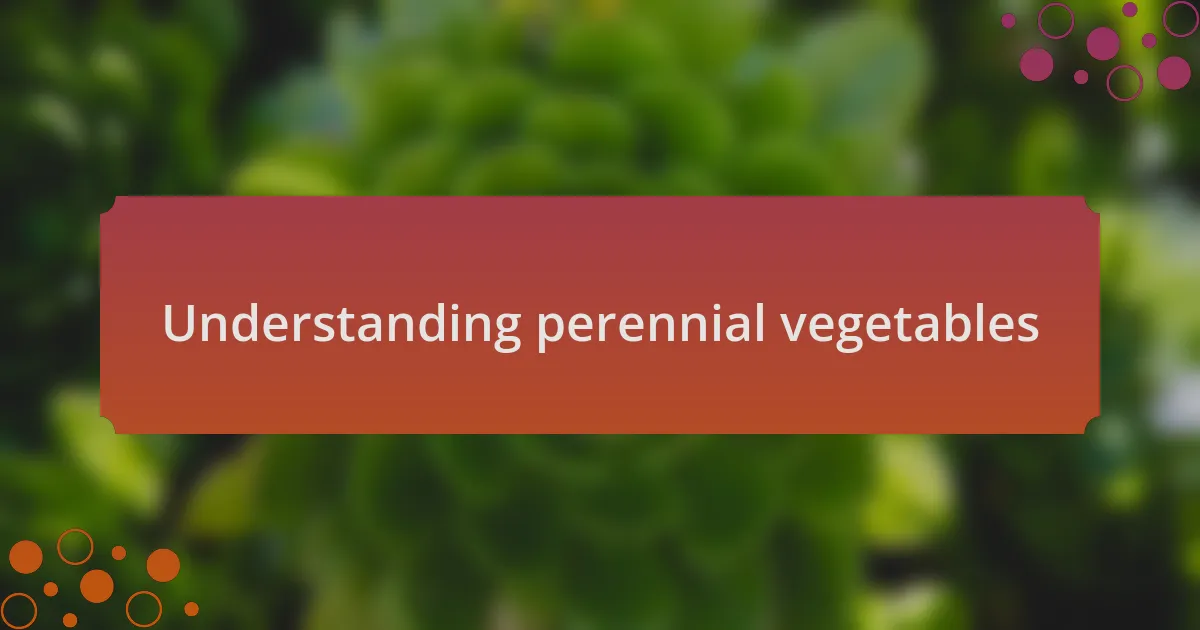 Understanding perennial vegetables