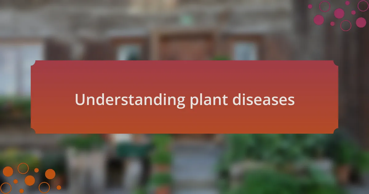 Understanding plant diseases