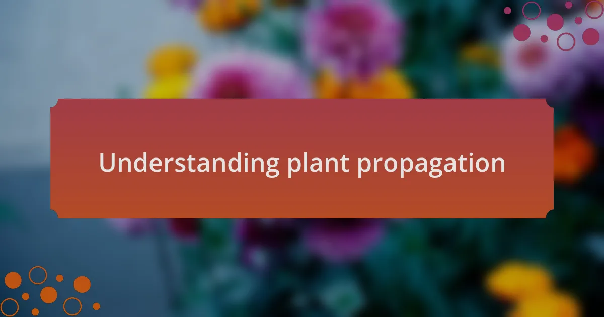 Understanding plant propagation