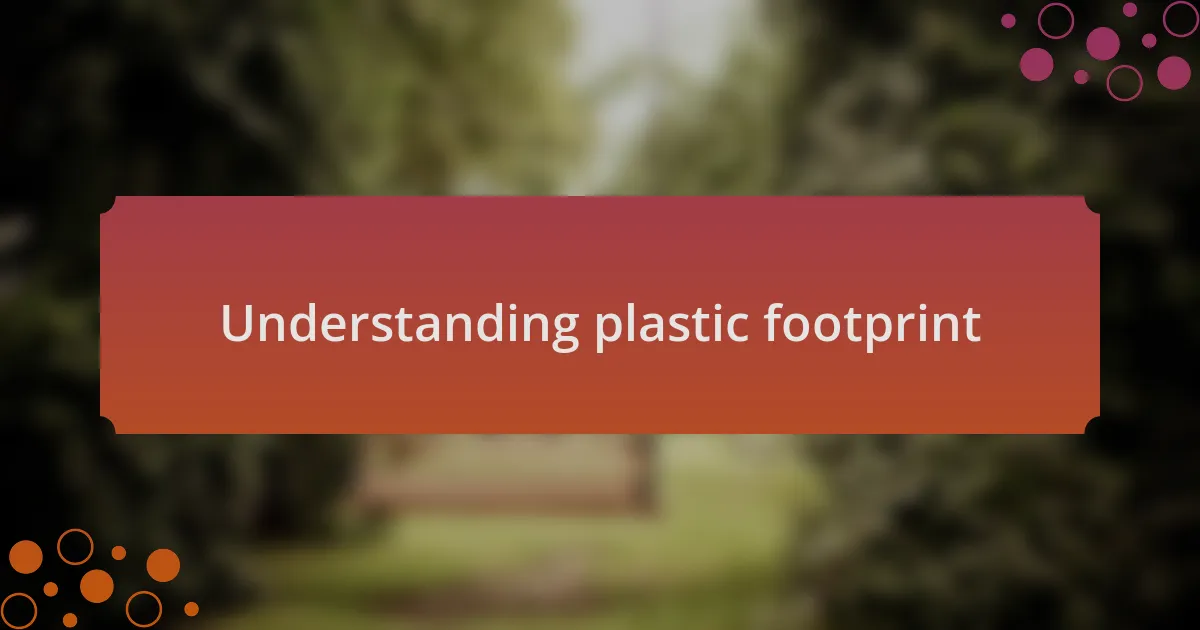 Understanding plastic footprint