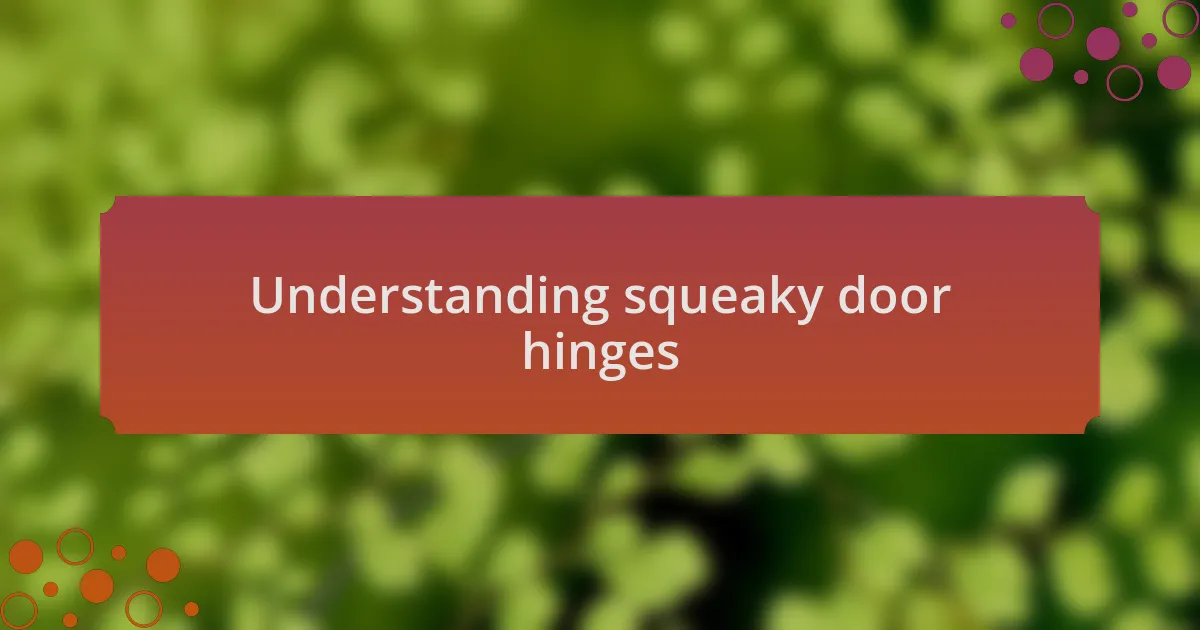 Understanding squeaky door hinges
