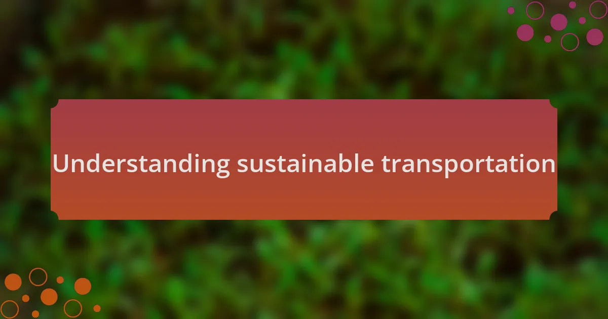 Understanding sustainable transportation