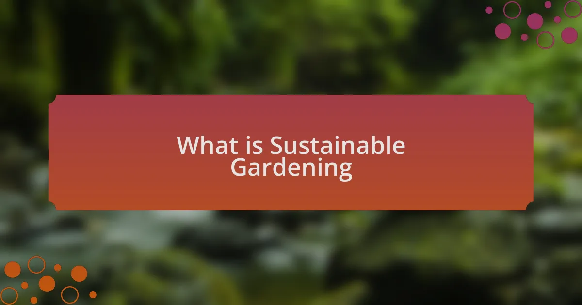 What is Sustainable Gardening
